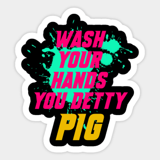 Wash your hands you detty pig Eric Sticker